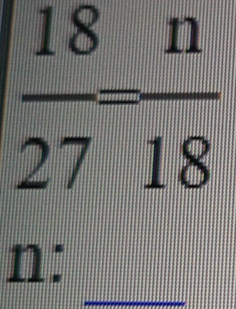  18/27 = n/18 
_
n :