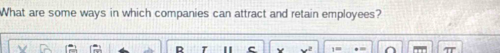 What are some ways in which companies can attract and retain employees?
x^2 1=
TT