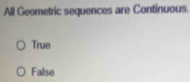 All Geometric sequences are Continuous
True
False