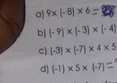 a) 9× (- 8)× 6=
b) (-9)* (-3)* (-4)
c) (-3)* (-7)* 4* 5
d) (-1)* 5* (-7)