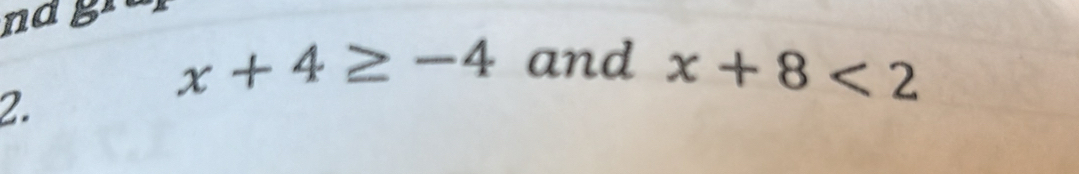 nak
x+4≥ -4 and x+8<2</tex> 
2.