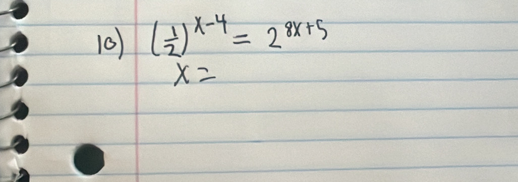 10 ( 1/2 )^x-4=2^(8x+5)
x=