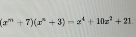 (x^m+7)(x^n+3)=x^4+10x^2+21.