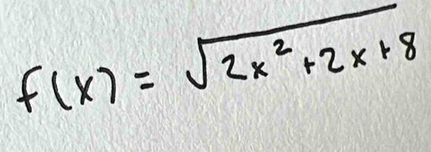 f(x)=sqrt(2x^2+2x+8)