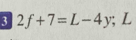 3 2f+7=L-4y; L