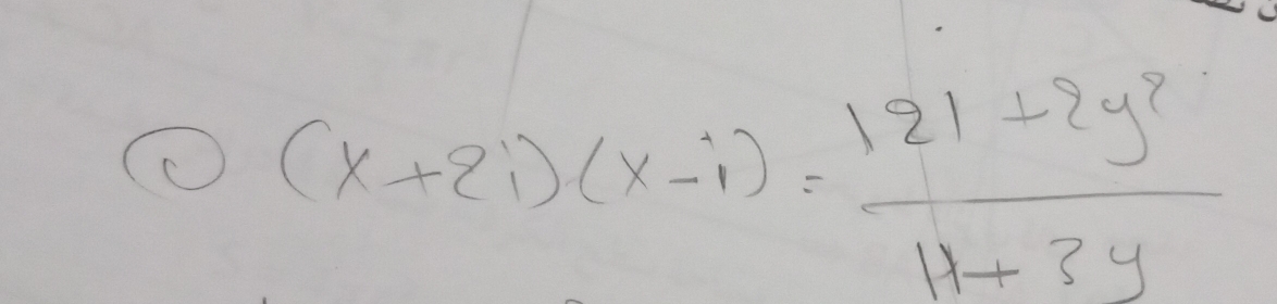 (x+2i)(x-i)= (121+2y^2)/11+3y 