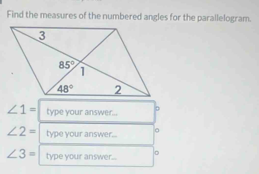 Find the measures of the numbered angles for the parallelogram.
∠ 1= type your answer... 。
∠ 2= type your answer... 。
∠ 3= type your answer... 。