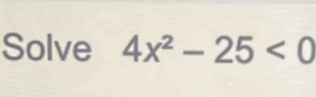 Solve 4x^2-25<0</tex>