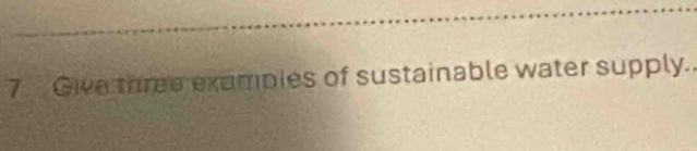 Give three exampies of sustainable water supply.