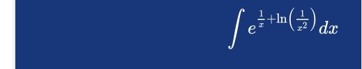∈t e^(frac 1)x+ln ( 1/x^2 )dx