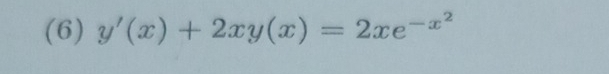 (6) y'(x)+2xy(x)=2xe^(-x^2)