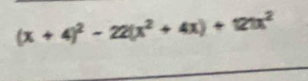 (x+4)^2-22(x^2+4x)+12tx^2