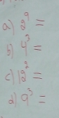 a g^9=
b 4^3=
C 12^2=
d 9^3=