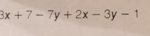 3x+7-7y+2x-3y-1