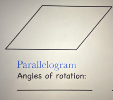 Parallelogram 
Angles of rotation: 
_