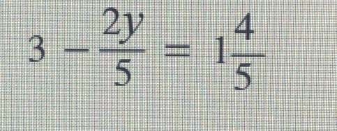 3- 2y/5 =1 4/5 