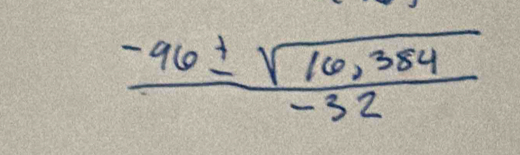  (-96± sqrt(16,384))/-32 