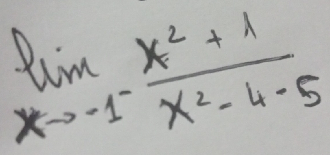 limlimits _xto -1^- (x^2+1)/x^2-4-5 