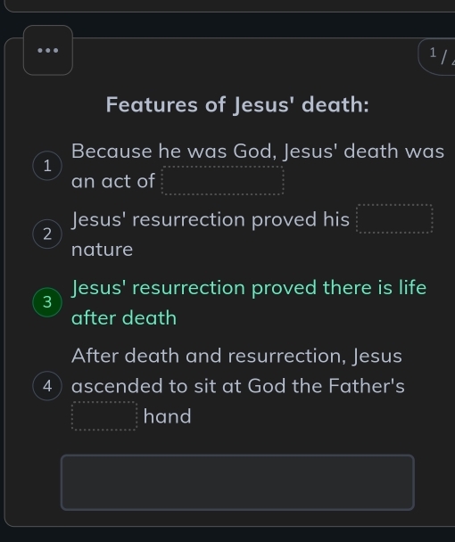 1/ 
Features of Jesus' death: 
Because he was God, Jesus' death was 
1 
an act of 
2 
Jesus' resurrection proved his beginarrayr a+a+a+a+a+a+a+a+a*  b  a/a   b/a  aqaeab+ca+a+b+c+a+b+c+a^2
nature 
Jesus' resurrection proved there is life 
3 
after death 
After death and resurrection, Jesus 
4ascended to sit at God the Father's
(-3,4) hand