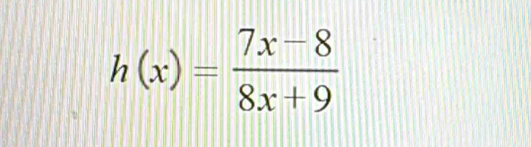 h(x)= (7x-8)/8x+9 