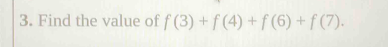 Find the value of f(3)+f(4)+f(6)+f(7).